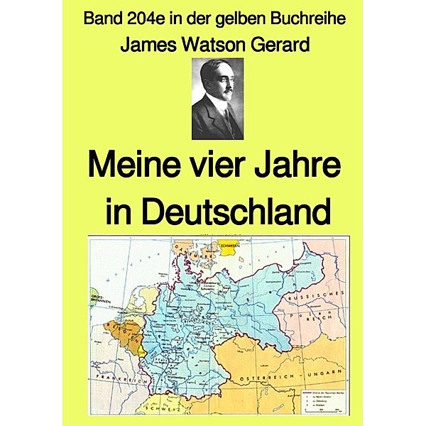 Meine vier Jahre in Deutschland  - Band 204e in der gelben Buchreihe - bei Jürgen Ruszkowski, James Watson Gerard