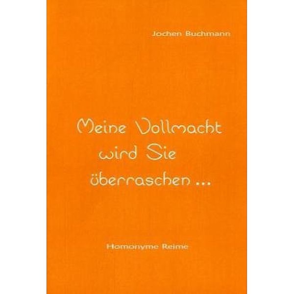 Meine Vollmacht wird Sie überraschen ..., Jochen Buchmann