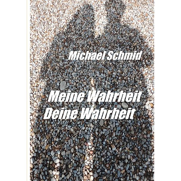 Meine Wahrheit, Deine Wahrheit, Schmid Michael