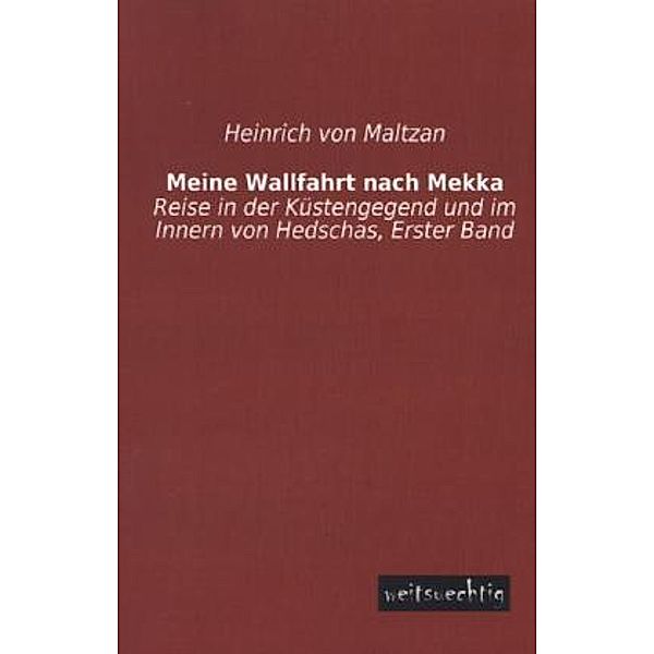 Meine Wallfahrt nach Mekka.Bd.1, Heinrich von Maltzan