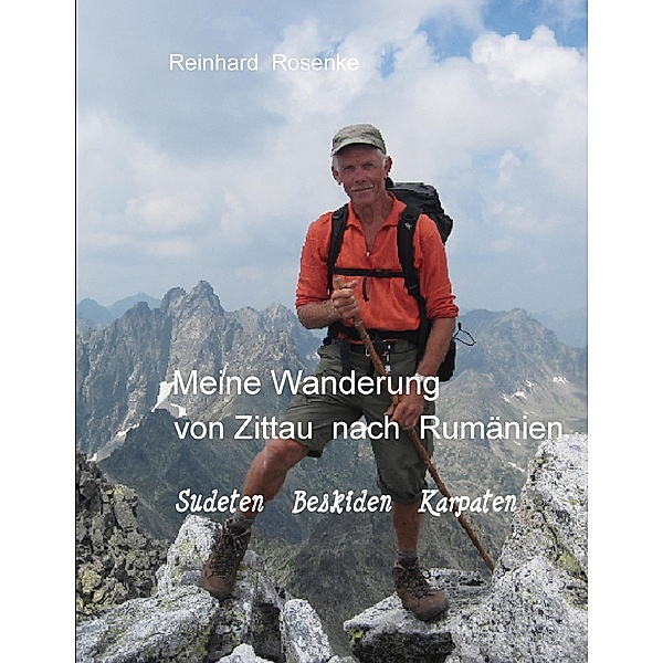 Meine Wanderung von Zittau nach Rumänien, Reinhard Rosenke