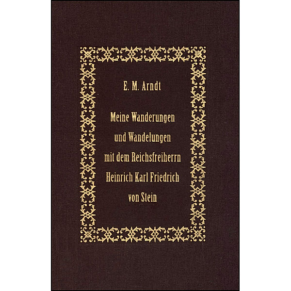 Meine Wanderungen und Wandelungen mit dem Reichsfreiherrn Heinrich Karl Friedrich von Stein, Ernst Moritz Arndt