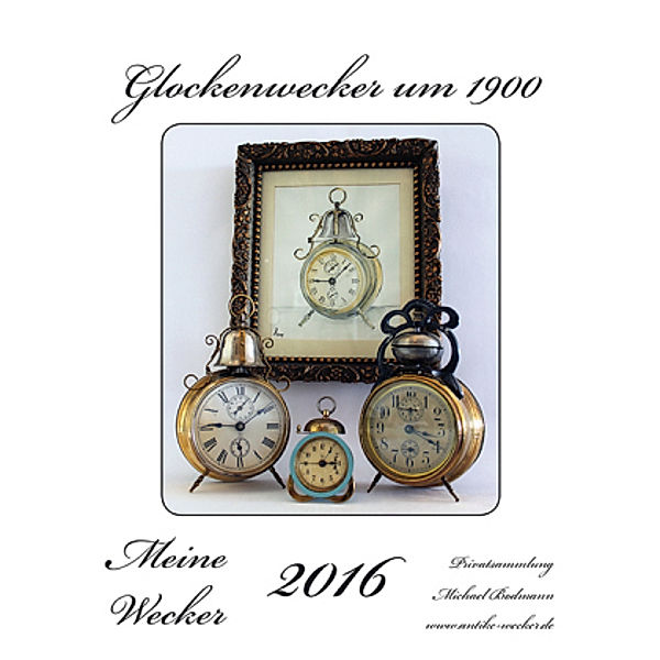 Meine Wecker - Glockenwecker um 1900, 2016, Michael Bodmann
