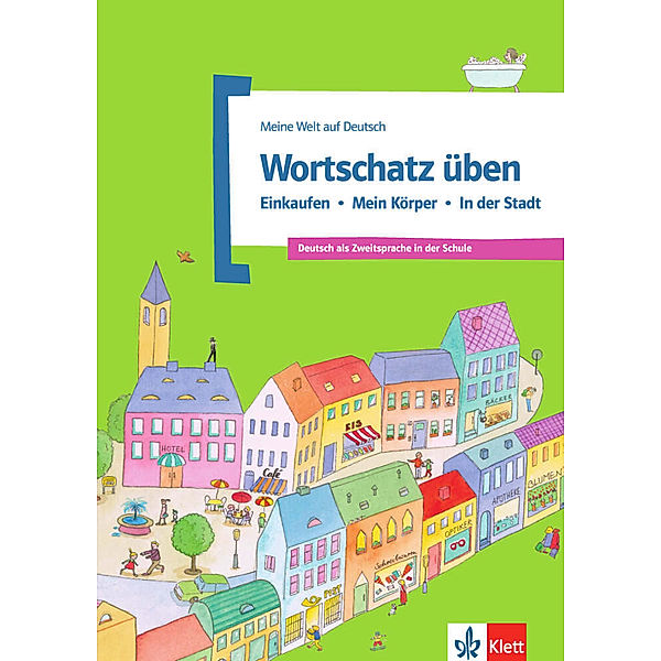 Meine Welt auf Deutsch / Wortschatz üben: Einkaufen - Mein Körper - In der Stadt, Denise Doukas-Handschuh