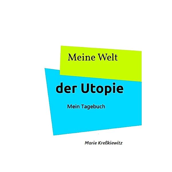 Meine Welt der Utopie, marie kreßkiewitz