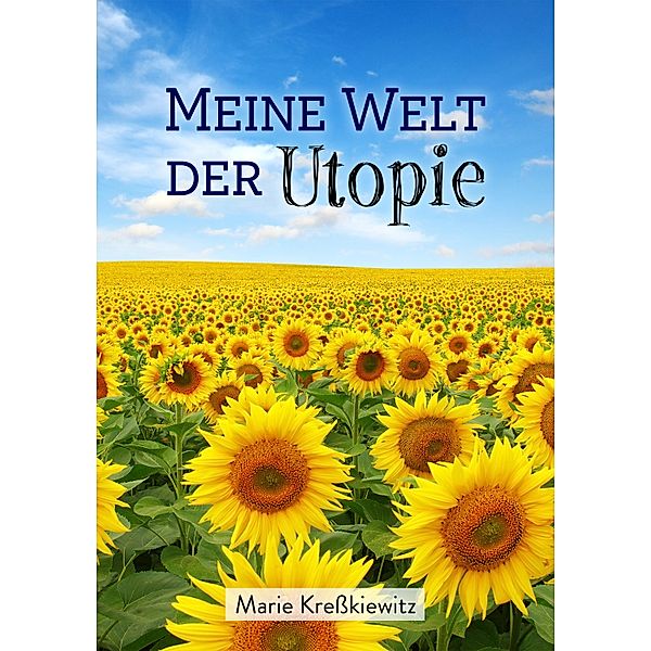 Meine Welt der Utopie, marie kresskiewitz