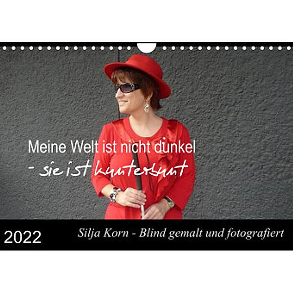 Meine Welt ist nicht dunkel - sie ist kunterbunt (Wandkalender 2022 DIN A4 quer), Silja Korn