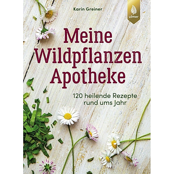 Meine Wildpflanzen-Apotheke, Karin Greiner