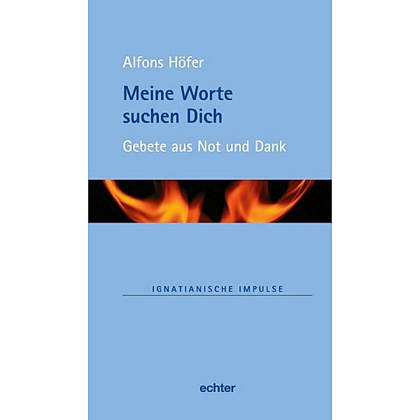 Meine Worte suchen Dich / Ignatianische Impulse Bd.55, Alfons Höfer