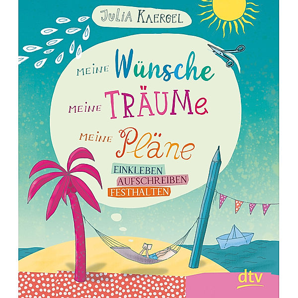 Meine Wünsche, meine Träume, meine Pläne - Einkleben, aufschreiben, festhalten, Julia Kaergel