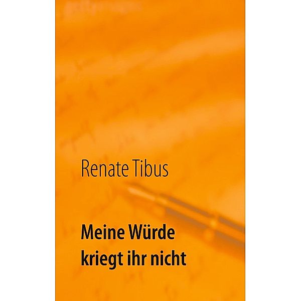 Meine Würde kriegt ihr nicht, Renate Tibus