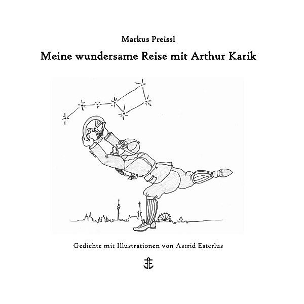 Meine wundersame Reise mit Arthur Karik, Markus Preissl