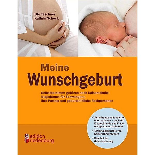 Meine Wunschgeburt - Selbstbestimmt gebären nach Kaiserschnitt: Begleitbuch für Schwangere, ihre Partner und geburtshilfliche Fachpersonen, Ute Taschner, Kathrin Scheck