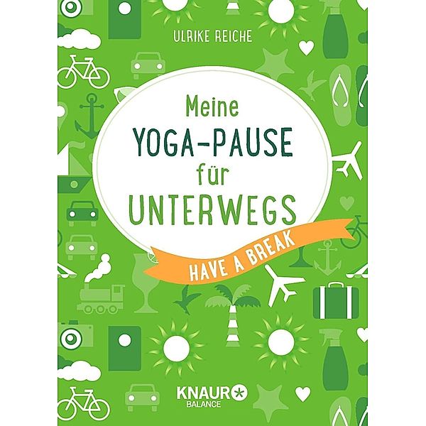 Meine Yoga-Pause für unterwegs, Ulrike Reiche