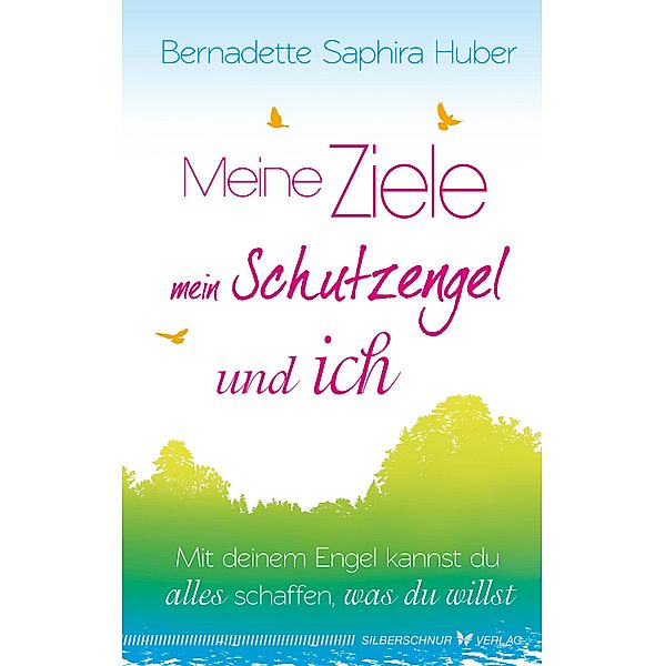 Meine Ziele, mein Schutzengel & ich, Bernadette Saphira Huber