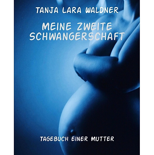 Meine zweite Schwangerschaft, Tanja Lara Waldner