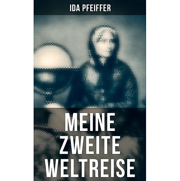 Meine Zweite Weltreise, Ida Pfeiffer