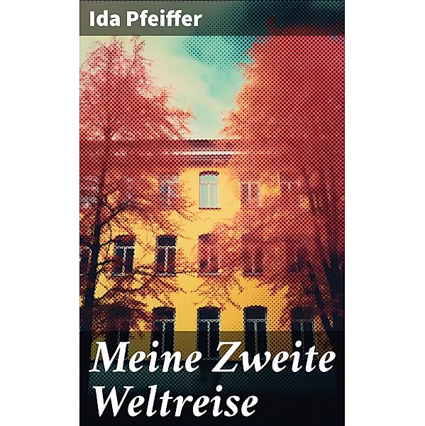 Meine Zweite Weltreise, Ida Pfeiffer