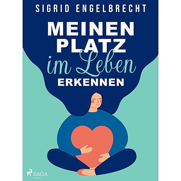 Meinen Platz im Leben erkennen - Impulse für Selbstcoaching zu den zentralen Lebensthemen, Sigrid Engelbrecht