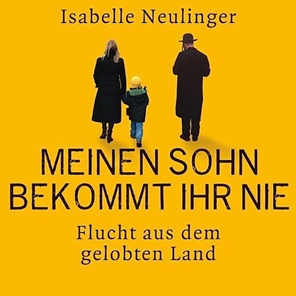 Meinen Sohn bekommt ihr nie - Flucht aus dem gelobten Land, 1 MP3-CD, Isabelle Neulinger