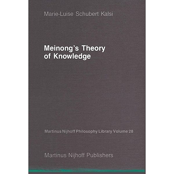 Meinong's Theory of Knowledge / Martinus Nijhoff Philosophy Library Bd.28, Marie-Luise Schubert Kalsi