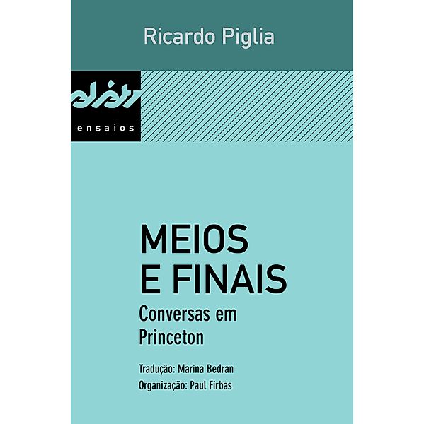 Meios e finais / Peixe-elétrico ensaios, Ricardo Piglia, Fermín A. Rodríguez, Paul Firbas, Pedro Meira Monteiro