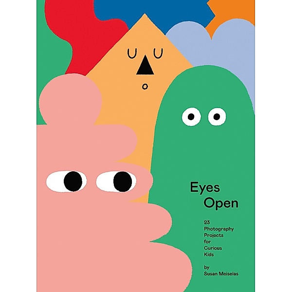 Meiselas, S: Eyes Open: 23 Photography Ideas for Kids, Susan Meiselas