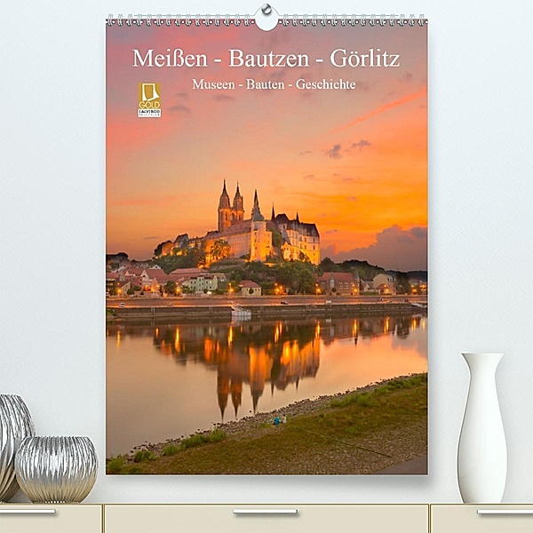 Meißen - Bautzen - Görlitz, Museen - Bauten - Geschichte(Premium, hochwertiger DIN A2 Wandkalender 2020, Kunstdruck in H, Ulrich Männel studio-fifty-five