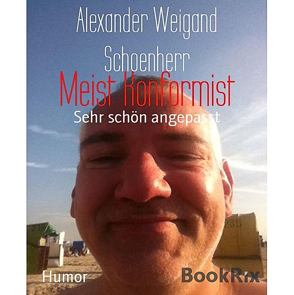 Meist Konformist, Alexander Weigand Schoenherr