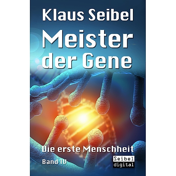 Meister der Gene / Die erste Menschheit Bd.4, Klaus Seibel