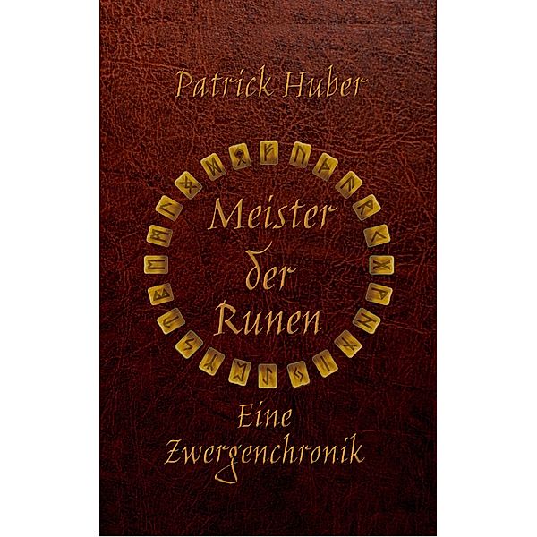 Meister der Runen - Eine Zwergenchronik, Patrick Huber