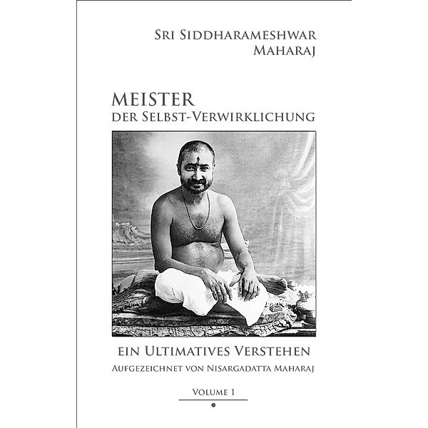 Meister der Selbst-Verwirklichung - Volume 1. Master of Self-Realization.Vol.1, Siddharameshwar Maharaj