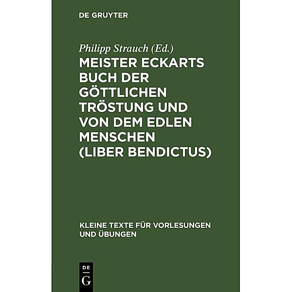 Meister Eckarts Buch der göttlichen Tröstung und von dem edlen Menschen (Liber Bendictus) / Kleine Texte für Vorlesungen und Übungen Bd.35