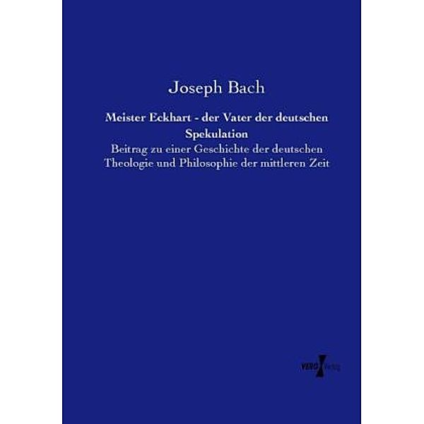 Meister Eckhart - der Vater der deutschen Spekulation, Joseph Bach
