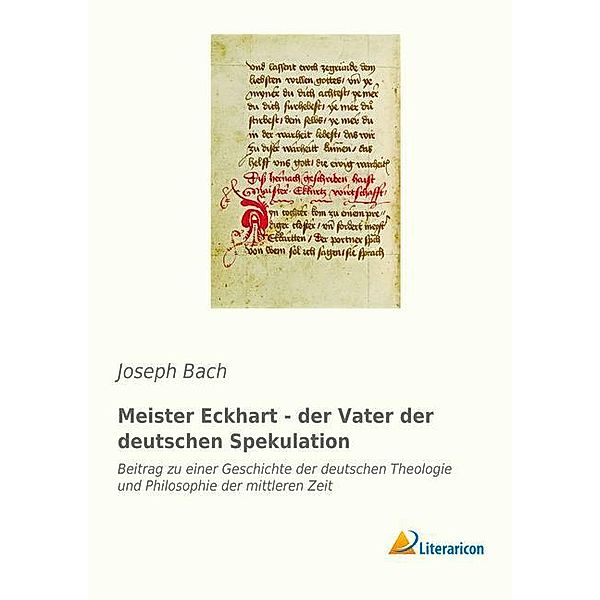 Meister Eckhart - der Vater der deutschen Spekulation, Joseph B.