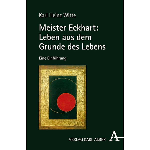 Meister Eckhart: Leben aus dem Grunde des Lebens, Karl Heinz Witte