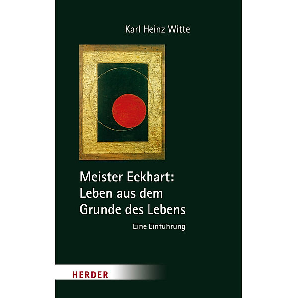 Meister Eckhart: Leben aus dem Grunde des Lebens, Karl H. Witte