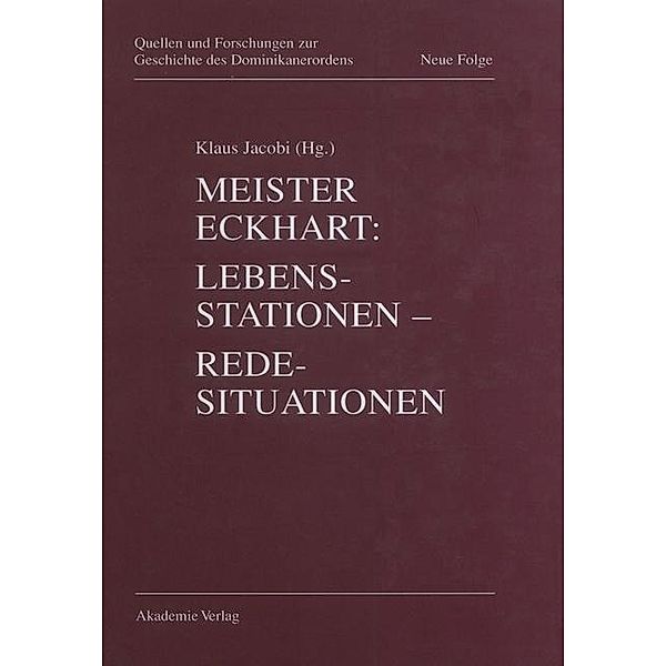 Meister Eckhart. Lebensstationen - Redesituationen / Quellen und Forschungen zur Geschichte des Dominikanerordens. Neue Folge Bd.7