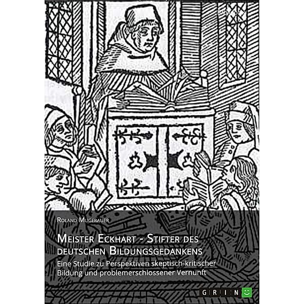 Meister Eckhart - Stifter des deutschen Bildungsgedankens / Bibliothek Problematisch-vernünftigen Philosophierens und Skeptischer Pädagogik Bd.Band 9, Roland Mugerauer