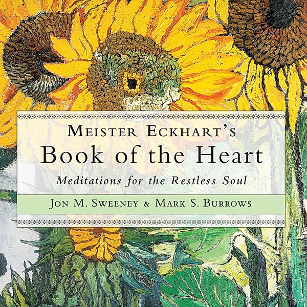 Meister Eckhart's Book of the Heart, Jon M. Sweeney, Mark S. Burrows