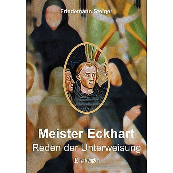 Meister Eckharts Reden der Unterweisung, Friedemann Steiger