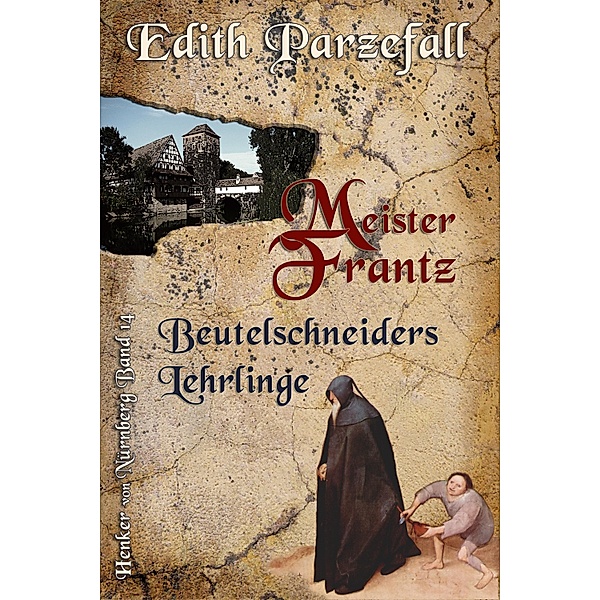 Meister Frantz: Beutelschneiders Lehrlinge / Henker von Nürnberg Bd.14, Edith Parzefall