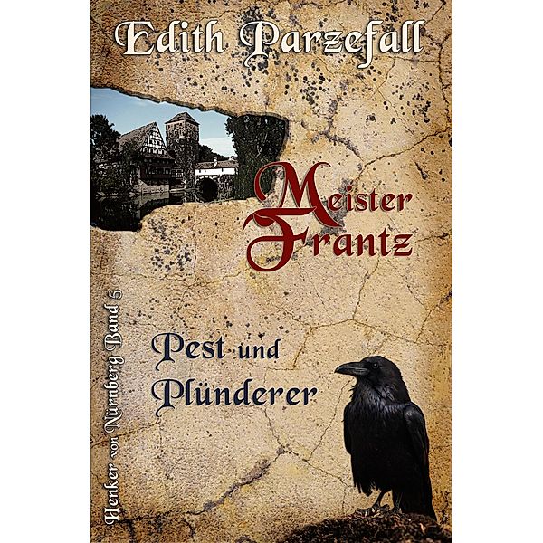 Meister Frantz - Pest und Plünderer / Henker von Nürnberg Bd.5, Edith Parzefall