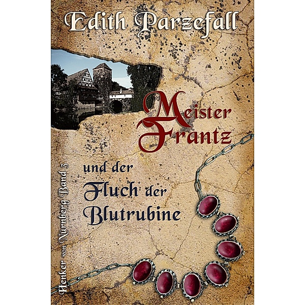Meister Frantz und der Fluch der Blutrubine / Henker von Nürnberg Bd.3, Edith Parzefall