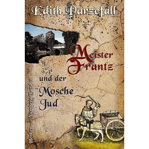 Meister Frantz und der Mosche Jud / Henker von Nürnberg Bd.11, Edith Parzefall