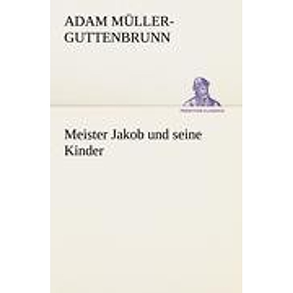 Meister Jakob und seine Kinder, Adam Müller-Guttenbrunn