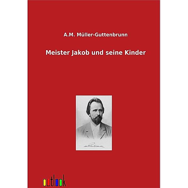 Meister Jakob und seine Kinder, Adam Müller-Guttenbrunn