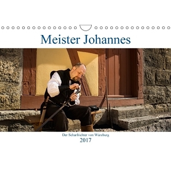 Meister Johannes - Der Scharfrichter von Würzburg (Wandkalender 2017 DIN A4 quer), Siegfried Kreuzer
