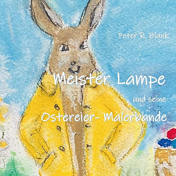 Meister Lampe und seine Ostereier-Malerbande, Peter R. Blank