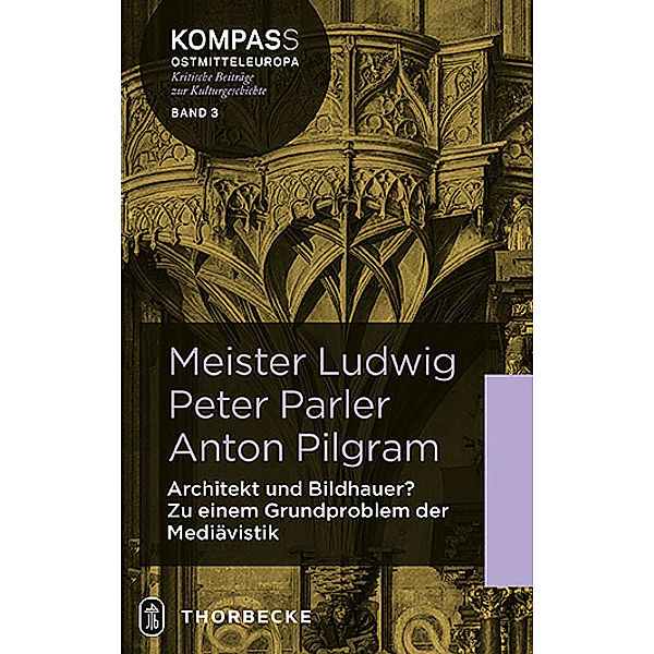 Meister Ludwig - Peter Parler - Anton Pilgram, Achim Hubel, Rüffer Rüffer, Gábor Endrödi